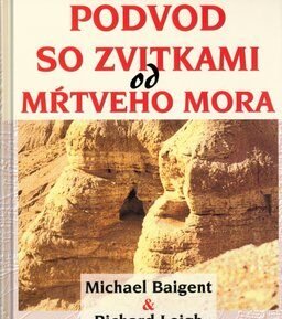 Podvod so zvitkami od mŕtveho mora - Michael Baigent; Richard Leigh