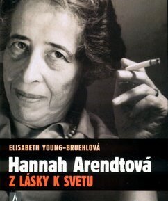 Hannah Arendtová   Z lásky k svetu - Elisabeth Young-Bruehl