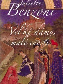 Veľké dámy, malé cnosti - Juliette Benzoni
