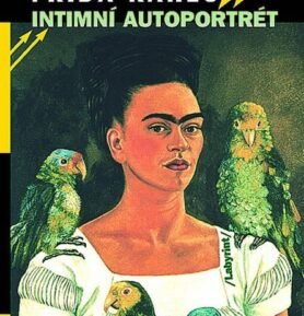 Intimní autoportrét - Výběr z korespondence, deníků a dalších textů - Frida Kahlo