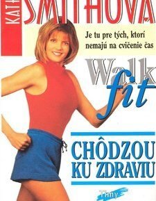 Kathy Smithová Chôdzou ku zdraviu Walk fit - Susanna Levin