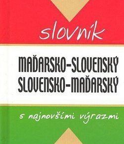 Maďarsko - slovenský slovensko - maďarský slovník s najnovšími výrazmi - Edita Chrenková