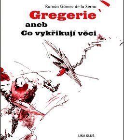 Gregerie aneb Co vykřikují věci - Ramón Gómez de la Serna