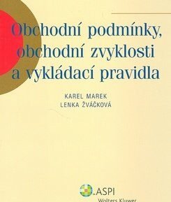 Obchodní podmínky, obchodní zvyklosti a vykládací pravidla - Karel Marek; Lenka Žváčková