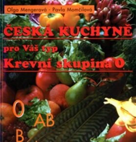 Krevní skupina 0 - Česká kuchyně pro Váš typ - 2. vydání - Olga Mengerová