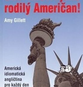 Chci mluvit jako rodilý Američan! - Amerikcá idiomatická angličtina pro každý den - Amy Gillett