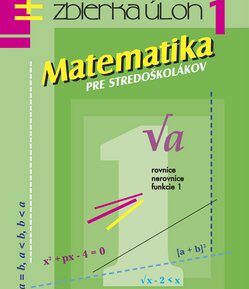 Matematika pre stredoškolákov Zbierka úloh 1 - Soňa Holéczyová