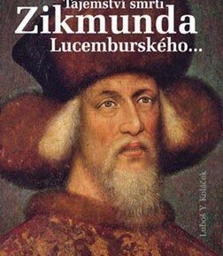 Tajemství smrti Zikmunda Lucemburského - Luboš Y. Koláček