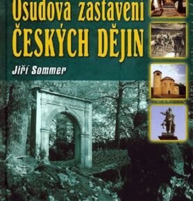 Osudová zastavení českých dějin - O hsitorii trochu jinak - Jiří Sommer