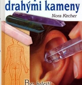 Akupresura drahými kameny - Zdraví s krystalovou tyčinkou - Nora Kircher