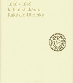 Od revolúcie 1848 - 1849 k dualistickému Rakúsko-Uhorsku