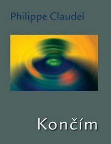 Končím - Philippe Claudel