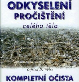Detoxikace, odkyselení, pročištění celého organismu - Otfried D. Weise