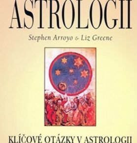 Nový pohled na moderní astrologii - Klíčové otázky v astrologii - Stephen Arroyo