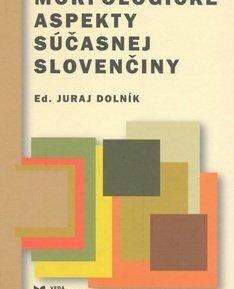 Morfologické aspekty súčasnej slovenčiny - Juraj Dolník