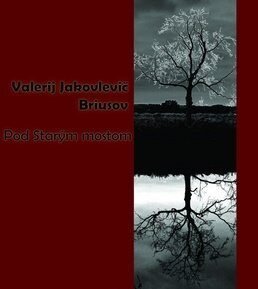 Pod Starým mostom - Valerij Jakovlevič Briusov