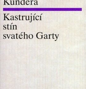 Kastrující stín svatého Garty - Milan Kundera