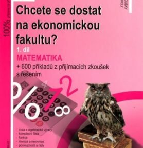 Chcete se dostat na ekonomickou fakultu? (1.díl) - Matematika - 2. vydání