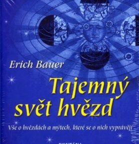 Tajemný svět hvězd - Vše o hvězdách a mýtech, které se o nich vyprávějí - Erich Bauer