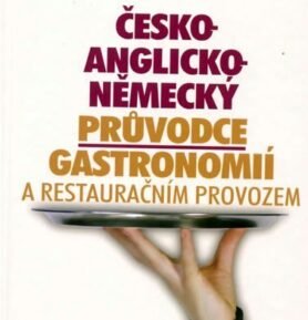 Česko-anglicko-německý průvodce gastronomií a restauračním provozem - Mirko Křivánek
