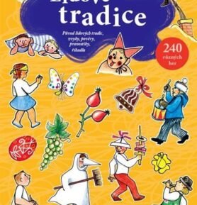 Lidové tradice - Původ lidových tradic, zvyky, pověry, pranostiky, říkadla -  240 různých her - Dagmar Šottnerová