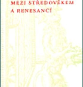 Mezi středověkem a renesancí - František Šmahel