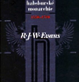 Vznik habsburské monarchie 1550-1700 - Robert John Weston Evans