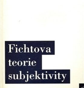 Fichtova teorie subjektivity - kolektiv autorů