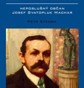 Básník proti Hradu - neposlušný občan Josef Svatopluk Machar - Petr Sýkora