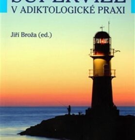 Supervize v adiktologické praxi - Jiří Broža