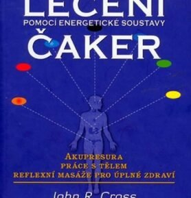 Léčení čaker - Pomocí energetické soustavy - John R. Cross