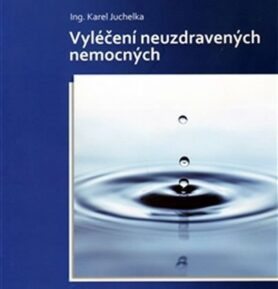 Vyléčení neuzdravených nemocných - Karel Juchelka