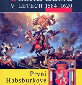 České země v letech 1584-1620 - První Habsburkové - Jaroslav Čechura