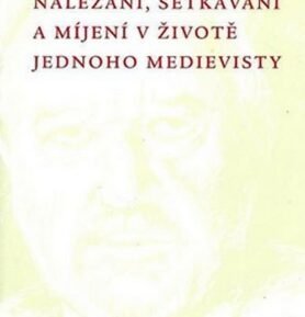 Nalézání, setkávání a míjení v životě jednoho medi - František Šmahel