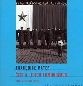 Češi a jejich komunismus - Francoise Mayer