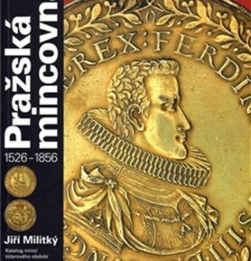 Pražská mincovna 1526-1856 - Jiří Militký