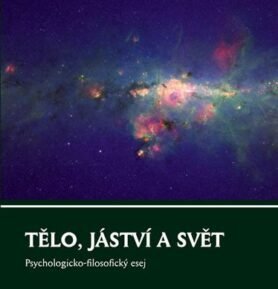 Tělo, jáství a svět - Psychologicko-filosofický esej - Vladislav Chlumský