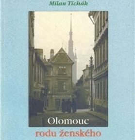 Olomouc rodu ženského - Milan Tichák