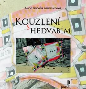 Kouzlení s hedvábím - Alena Isabela Grimmichová