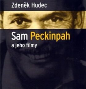 Sam Peckinpah a jeho filmy - Zdeněk Hudec