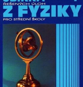 Sbírka řešených úloh z fyziky pro střední školy I - Mechanika - Karel Bartuška