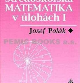 Středoškolská matematika v úlohách I - Josef Polák