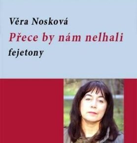 Přece by nám nelhali - fejetony - Věra Nosková