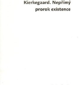 Kierkegaard. Nepřímý prorok existence - Jakub Marek