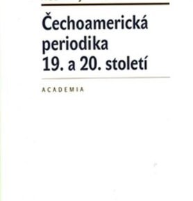 Čechoamerická periodika 19. a 20. století - Alena Jaklová