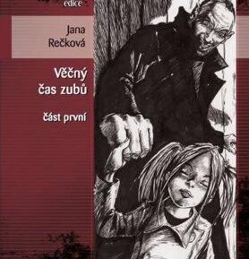 Věčný čas zubů - část první (Edice Pevnost) - Jana Rečková