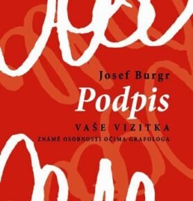 Podpis vaše vizitka - Známé osobnosti očima grafologa - Josef Burgr
