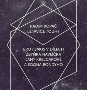 Létavice touhy - Erotismus v dílech Zbyňka Havlíčka, Jany Krejcarové a Egona Bondyho - Radim Kopáč