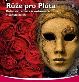 Růže pro Plúta - Bohatství, krize a transformace v konstelacích - Jan Bílý
