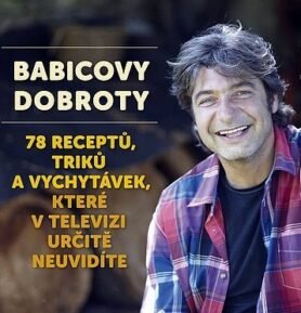 Babicovy dobroty 3. - 78 receptů, triků a vychytávek, které v televizi určitě neuvidíte - Jiří Babica